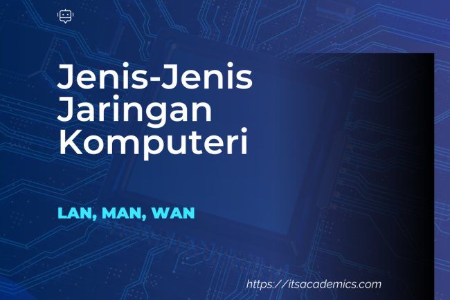 Jenis-Jenis Jaringan Komputer: LAN, MAN, WAN—Apa perbedaannya?