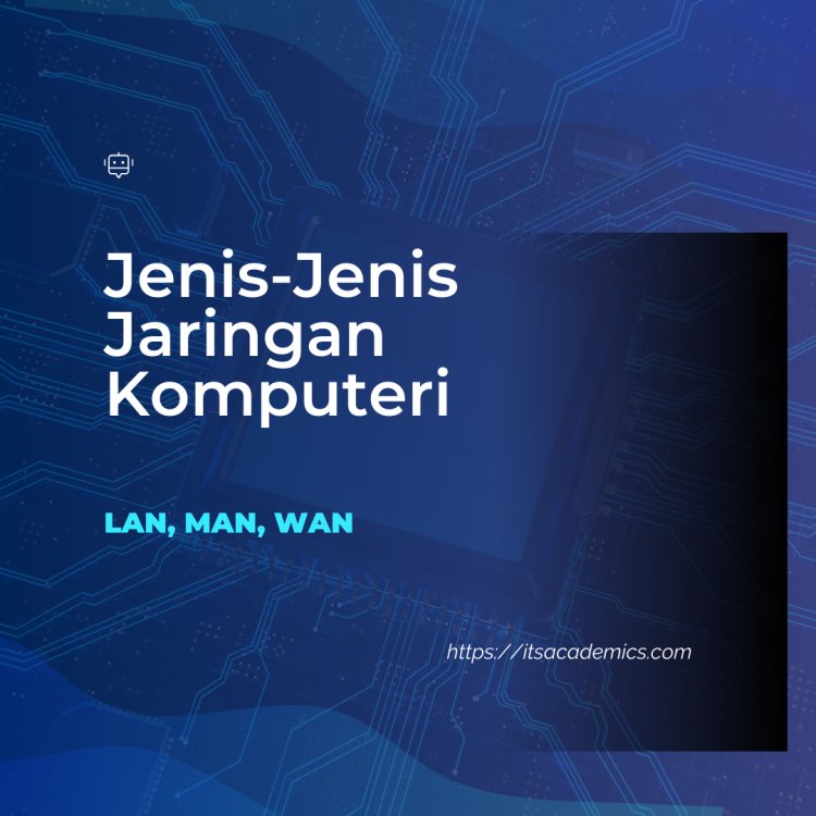 Jenis-Jenis Jaringan Komputer: LAN, MAN, WAN—Apa perbedaannya?