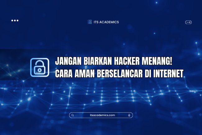 Jangan Biarkan Hacker Menang! Cara Aman Berselancar di Internet