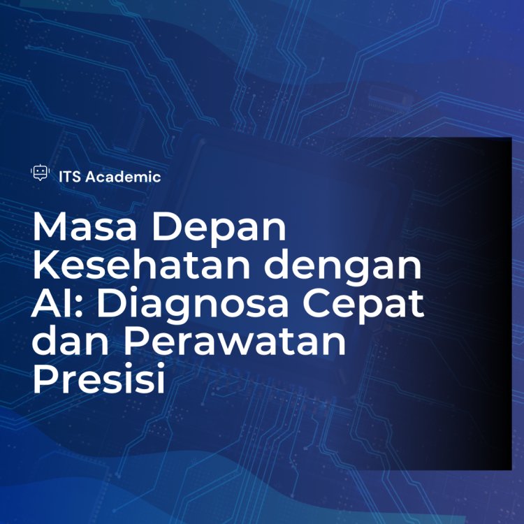 Masa Depan Kesehatan dengan AI: Diagnosa Cepat dan Perawatan Presisi