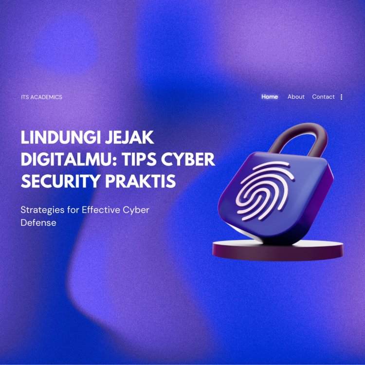 LINDUNGI JEJAK DIGITALMU: TIPS CYBER SECURITY PRAKTIS