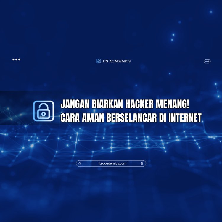 Jangan Biarkan Hacker Menang! Cara Aman Berselancar di Internet