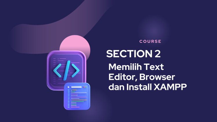 Memilih Text Editor, Browser dan Install XAMPP