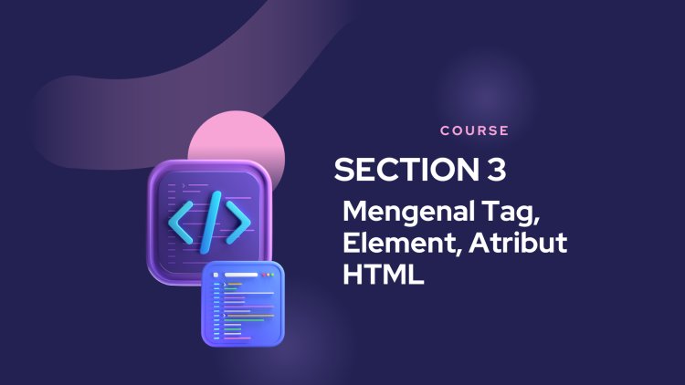 Mengenal Tag, Element, Atribut HTML