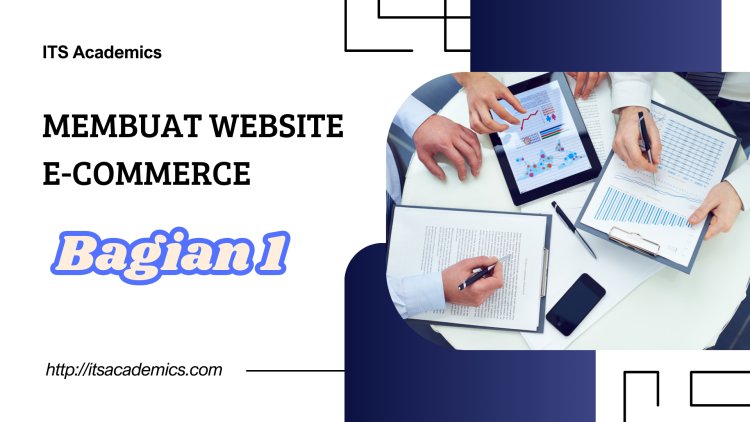 Perencanaan dan Persiapan untuk Membuat Website E-Commerce yang Efektif